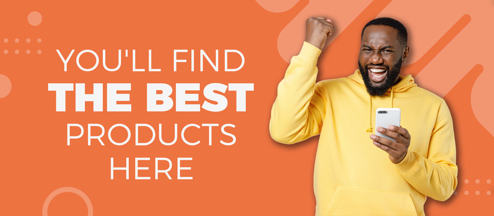 You'll find the best products here